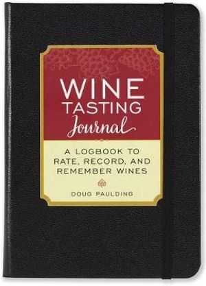 Wine Tasting Journal (Hardcover) : A Logbook to Rate, Record, and Remember Wines - Doug Paulding