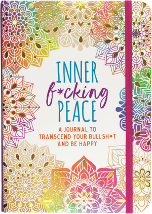 Inner F*cking Peace Journal : Transcend Your Bullshit and Be Happy - Peter Pauper Press