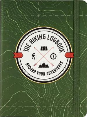 The Hiking Logbook : Record Your Adventures - Peter Pauper Press