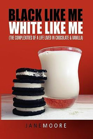 Black like me White like me : (The complexities of a life lived in chocolate & vanilla) - Jane Moore