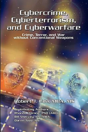 Cybercrime, Cyberterrorism, and Cyberwarfare - Robert T. Mba MS Uda