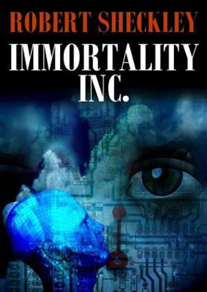 Immortality, Inc. - Robert Sheckley