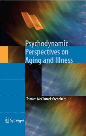 Psychodynamic Perspectives on Aging and Illness - Tamara McClintock Greenberg