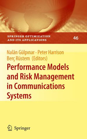 Performance Models and Risk Management in Communications Systems : Springer Optimization and Its Applications : Book 46 - Peter G. Harrison