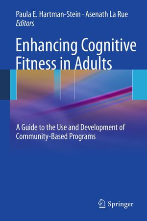 Enhancing Cognitive Fitness in Adults : A Guide to the Use and Development of Community-Based Programs - Paula HartmanStein