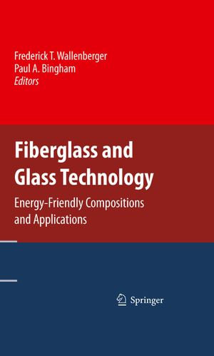 Fiberglass and Glass Technology : Energy-Friendly Compositions and Applications - Paul A. Bingham