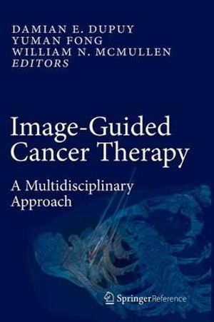 Image-Guided Cancer Therapy : A Multidisciplinary Approach - Damian E. Dupuy