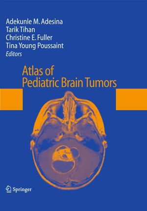 Atlas of Pediatric Brain Tumors - Adekunle M. Adesina