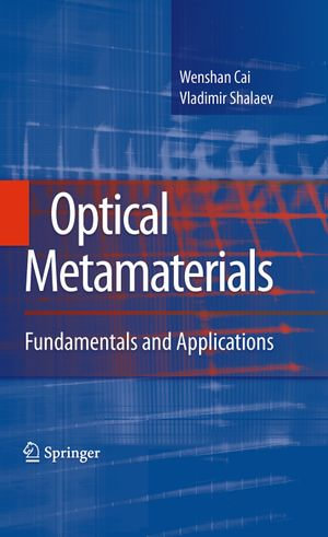 Optical Metamaterials : Fundamentals and Applications - Wenshan Cai