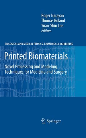 Printed Biomaterials : Novel Processing and Modeling Techniques for Medicine and Surgery - Roger Narayan