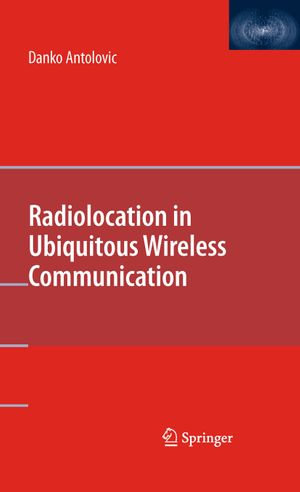 Radiolocation in Ubiquitous Wireless Communication - Danko Antolovic