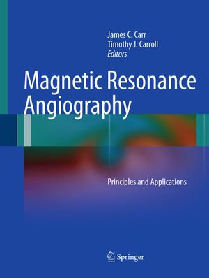 Magnetic Resonance Angiography : Principles and Applications - James C. Carr