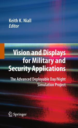 Vision and Displays for Military and Security Applications : The Advanced Deployable Day/Night Simulation Project - Keith K. Niall