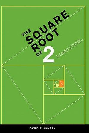 The Square Root of 2 : A Dialogue Concerning a Number and a Sequence - David Flannery