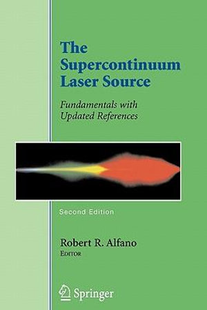 The Supercontinuum Laser Source : Fundamentals with Updated References - Robert R. Alfano