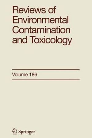 Reviews of Environmental Contamination and Toxicology 186 : Reviews of Environmental Contamination and Toxicology - George Ware