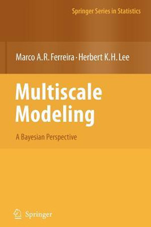 Multiscale Modeling : A Bayesian Perspective - Marco A.R. Ferreira