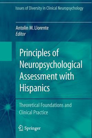 Principles of Neuropsychological Assessment with Hispanics : Theoretical Foundations and Clinical Practice - Antolin M. Llorente