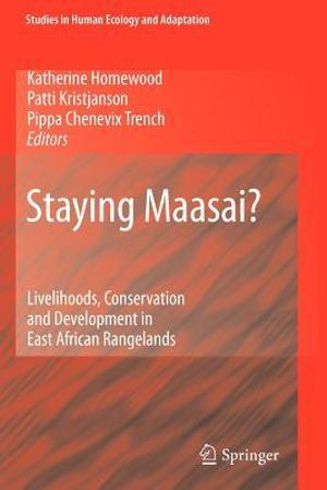 Staying Maasai? : Livelihoods, Conservation and Development in East African Rangelands - Katherine Homewood