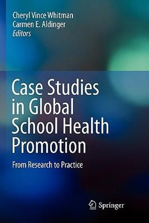 Case Studies in Global School Health Promotion : From Research to Practice - Cheryl Vince Whitman