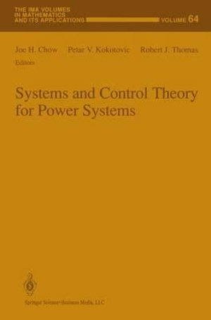 Systems and Control Theory For Power Systems : The IMA Volumes in Mathematics and its Applications - Joe H. Chow