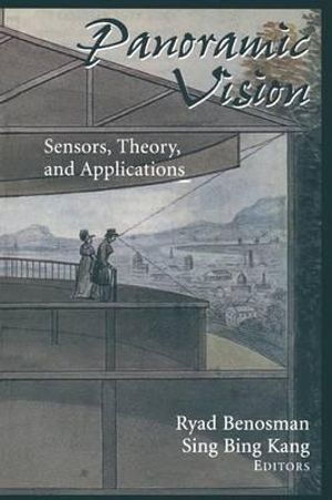 Panoramic Vision : Sensors, Theory, and Applications - Ryad Benosman