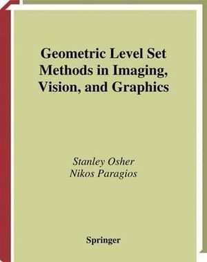 Geometric Level Set Methods in Imaging, Vision, and Graphics - Stanley Osher