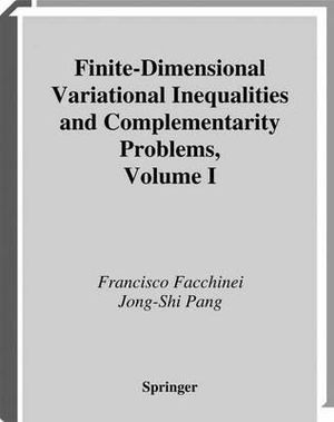 Finite-Dimensional Variational Inequalities and Complementarity Problems : Springer Series in Operations Research and Financial Engineering - Francisco Facchinei