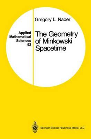 The Geometry of Minkowski Spacetime : An Introduction to the Mathematics of the Special Theory of Relativity - Gregory L. Naber