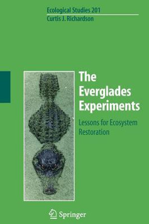 The Everglades Experiments : Lessons for Ecosystem Restoration - Curtis Richardson