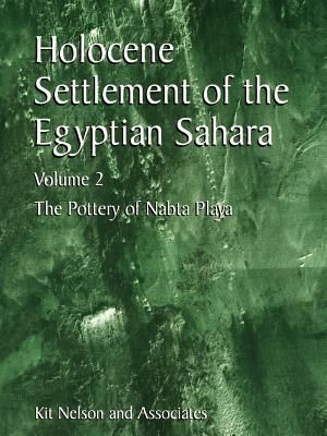 Holocene Settlement of the Egyptian Sahara : Volume 2: The Pottery of Nabta Playa - Kit Nelson