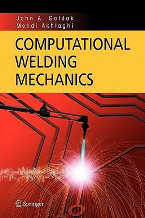 Computational Welding Mechanics - John A. Goldak