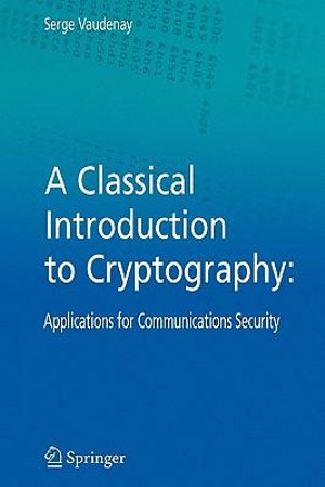 A Classical Introduction to Cryptography : Applications for Communications Security - Serge Vaudenay