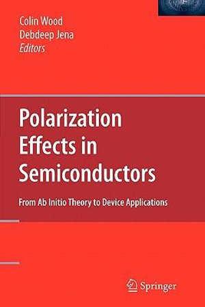 Polarization Effects in Semiconductors : From Ab Initio Theory to Device Applications - Colin Wood