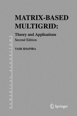 Matrix-Based Multigrid : Theory and Applications - Yair Shapira