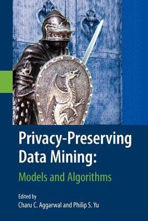 Privacy-Preserving Data Mining : Models and Algorithms - Charu C. Aggarwal