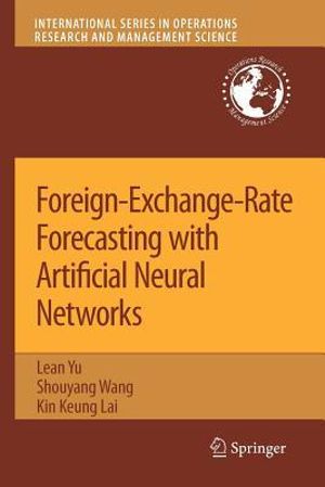 Foreign-Exchange-Rate Forecasting with Artificial Neural Networks : International Series in Operations Research & Management Science - Lean Yu