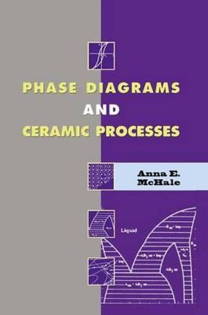 Phase Diagrams and Ceramic Processes - Anna E. McHale