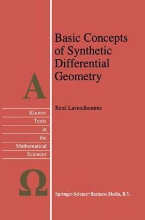 Basic Concepts of Synthetic Differential Geometry : Texts in the Mathematical Sciences - R. Lavendhomme