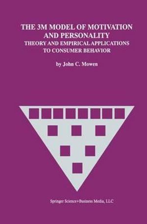 The 3m Model of Motivation and Personality : Theory and Empirical Applications to Consumer Behavior - John C. Mowen