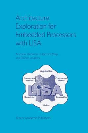 Architecture Exploration for Embedded Processors with LISA - Andreas Hoffmann