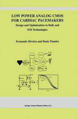 Low Power Analog CMOS for Cardiac Pacemakers : Design and Optimization in Bulk and SOI Technologies - Fernando Silveira