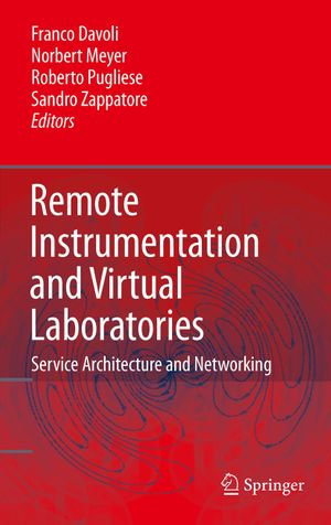 Remote Instrumentation and Virtual Laboratories : Service Architecture and Networking - Franco Davoli