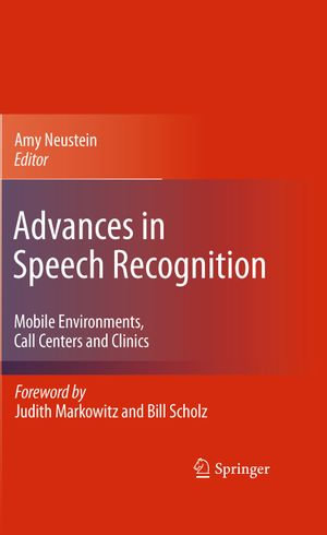 Advances in Speech Recognition : Mobile Environments, Call Centers and Clinics - Amy Neustein