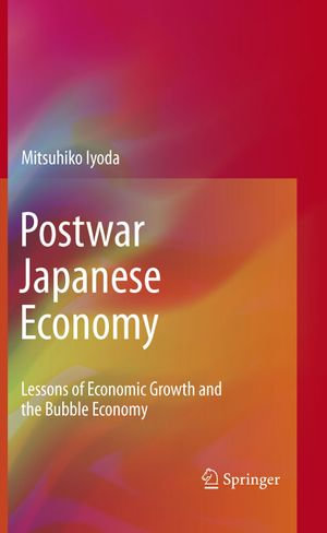 Postwar Japanese Economy : Lessons of Economic Growth and the Bubble Economy - Mitsuhiko Iyoda