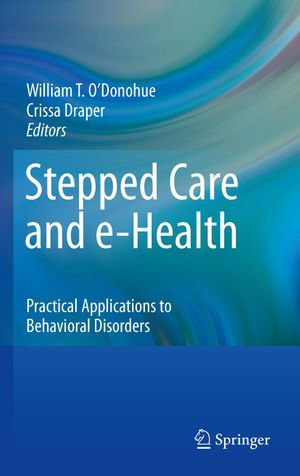 Stepped Care and e-Health : Practical Applications to Behavioral Disorders - William O'Donohue