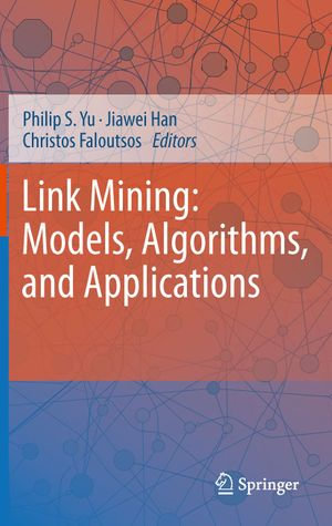 Link Mining : Models, Algorithms, and Applications - Christos Faloutsos