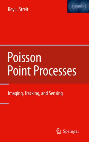 Poisson Point Processes : Imaging, Tracking, and Sensing - Roy L. Streit