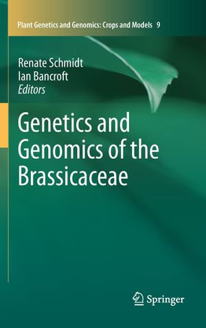 Genetics and Genomics of the Brassicaceae : Crops and Models: Genetics and Genomics of the Brassicaceae - Renate Schmidt