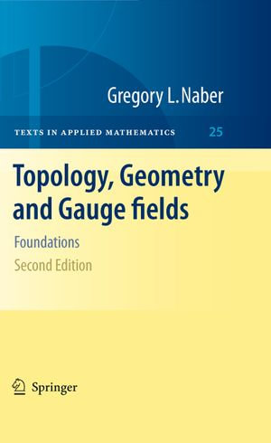 Topology, Geometry and Gauge fields : Foundations - Gregory L. Naber